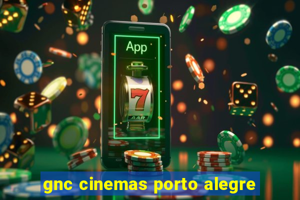 gnc cinemas porto alegre